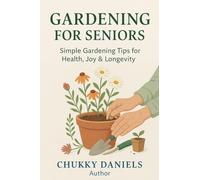 Gardening for Seniors: A Practical Manual for Senior Citizen!