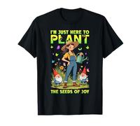 Gardening Gardener I'm Just Here to Plant The Seeds of Joy T-Shirt
