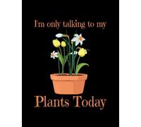 Gardening Gardening Im Only Talking To My Plants Today: Amazing Design Notebook 8.5 x 11 Inches 100 Pages