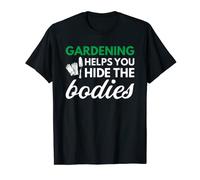 Gardening Helps You Hide The Bodies Hobby Saying Shirt T-Shirt