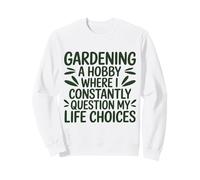 Gardening Hobby Constantly Questioning Life Choices Sweatshirt
