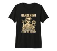 Gardening How Else Could I Hide Secret Funny Dark Vintage Premium T-Shirt