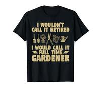 Gardening I'll Call It Full Time Gardener Plant Garden T-Shirt