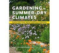 Gardening in Summer-Dry Climates – Plants for a Lush, Water-Conscious Landscape