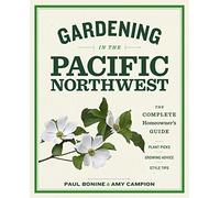 Gardening in the Pacific Northwest: The Complete Homeowner's Guide