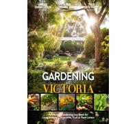 Gardening in Victoria: Gardening Log Book for Local Backyard Australian Gardeners (Adults and Kids Alike) | Beginner Friendly Crop Diary Gift for ... | Practical Raised Bed Planting Journal