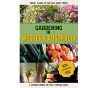 Gardening in Western Australia: Gardening Log Book for Australian Local Backyard Gardeners | Beginner Friendly Crop Diary for Beautiful Flowers, ... & Vegetables | Raised Bed Planting Journal
