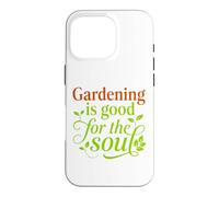 Gardening Is Good for the Soul Garden Lover Present Case for iPhone 16 Pro