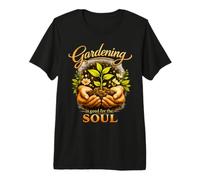 Gardening is Good for the Soul Premium T-Shirt