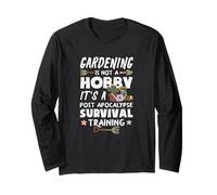 Gardening is Not A Hobby It's A Survival Training Long Sleeve T-Shirt
