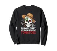 Gardening Is Therapy Until Someone Asks About My Tomatoes Sweatshirt