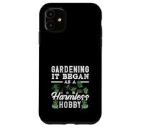 Gardening It Begann As A Harmless Hobby Garden Plant Lover Case for iPhone 11