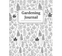 Gardening Journal: A Simple and Elegant Planner to Track Record Seasonal Tasks, and Keep Daily Garden Logs