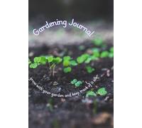 Gardening Journal: Grow with your garden and keep track of it all.
