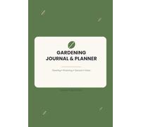 Gardening Journal & Planner: A Season-by-Season Tracker for Planting, Watering, Harvest, Pests & Garden Notes for Beginner & Experienced Gardeners