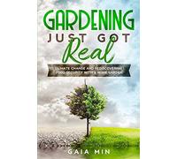 Gardening Just Got Real: Climate Change and Rediscovering Food Security With A Home Garden