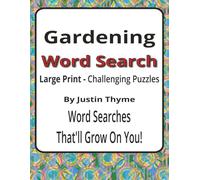 Gardening Large Print Word Search Puzzle Book: 55 Challenging Large Print Word Searches for Adults Who Love Gardening (House of Sharky Presents: From Paddock to Plate Series by Justin Thyme)