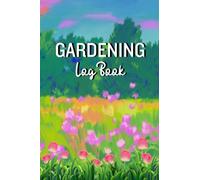 Gardening Log Book 6 x 9": A Journal for Gardeners to Keep Track on Planting Process, A Great Gift for Gardeners