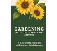 Gardening Log Book, Planner and Journal: Plant Tracker and Organizer to Help Create the Garden of Your Dreams. (Gardening Basics Made Simple)