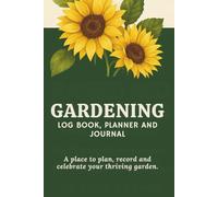 Gardening Log Book, Planner and Journal: Plant Tracker and Organizer to Help Create the Garden of Your Dreams.