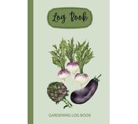 Gardening Log Book & Planner for vegetables, flowers, trees and shrubs: Record soil, water, scientific class, light and water levels, planting and care instructions