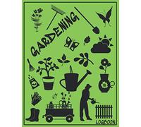 Gardening Logbook: Notebook To Log, Plan, And Record Your Gardening Techniques And Strategies for Growing Vegetables, Fruits, Herbs, And Flowers