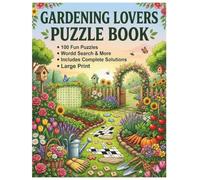 Gardening Lovers Puzzle Book: 100 Fun Large Print Brain Games Including Word Search and More for Adults, Seniors, and Nature Enthusiasts (The Senior Gardener Puzzle Collection)