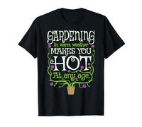 Gardening Makes You Hot Gardener Floral Spring Flowers T-Shirt