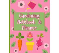 Gardening Notebook and Planner: Organize daily tasks; plant & lawn care, seed planting & transplanting, with garden design layout grids and note sections