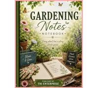 Gardening Notes Notebook: A Garden Journal for Planning, Growing & Recording Your Garden Journey: Premium Gardening Notebook for Garden Planning, ... Seed Tracking, Harvest Logs & Nature Lovers