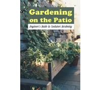 Gardening on the Patio: Beginner's Guide to Container Gardening: Beginner's Container Gardening Guide.