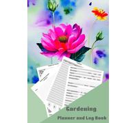 Gardening Planner and Log Book: Unlock the Secrets to a Beautiful Garden with this Journal