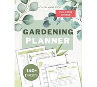 Gardening Planner & Garden Journal: Full-Color Garden Organizer with Plant Profiles, Seed Inventory, Planting Schedules, Harvest Logs, Garden Expenses ... Templates - Complete Garden Planning Book