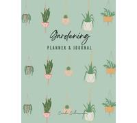 Gardening Planner & Journal: Grow Flowers, Plants, Vegetables, and Fruits Like A Pro - Ideal Gift for Gardeners and Farmers