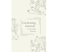Gardening Planner: Plan Your Garden & Your Life In This Week-By-Week Journal Full Of Hints, Tips & Suggestions.
