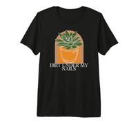 Gardening Plant Lover Dirt Under My Nails Premium T-Shirt