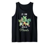 Gardening Plant Lover Water My Plants Dark Humor Funny Quote Tank Top
