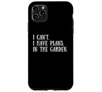 Gardening Quote: I Can't I Have Plans In The Garden Gardener Case for iPhone 11 Pro Max