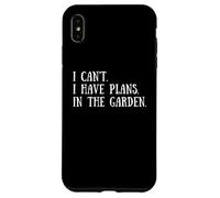 Gardening Quote: I Can't I Have Plans In The Garden Gardener Case for iPhone XS Max