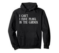 Gardening Quote: I Can't I Have Plans In The Garden Gardener Pullover Hoodie