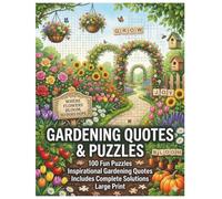Gardening Quotes & Puzzles: 100 Fun Brain Games and Inspirational Quotes for Plant Lovers: Large Print Activity Book for Adults and Seniors (The Senior Gardener Puzzle Collection)