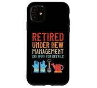 Gardening Retired Under New Management See Wife For Details Case for iPhone 11