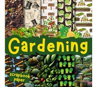 Gardening scrapbook paper: Double-Sided Decorative craft Papers for Wrapping, Junk Journals & Mixed Media, Card Making and more