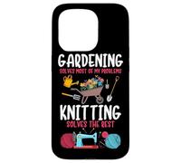 Gardening Solves Most Of My Problem Knitting Solves The Rest Case for iPhone 15 Pro