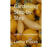 Gardening Steb-by-Step: Volume 7: Squash & Melons