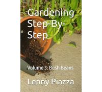Gardening Step-By-Step: Volume 3: Bush Beans