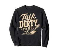 Gardening Talk Dirty To Me Funny Garden Humor Sweatshirt