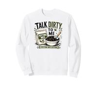 Gardening Talk Dirty To Me Potting Mix Edition Humor Sweatshirt