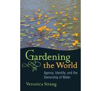 Gardening the World: Agency, Identity and the Ownership of Water