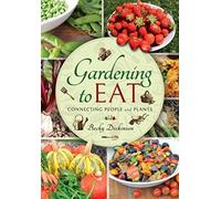 Gardening to Eat : With a Passion for Connecting People and Plants